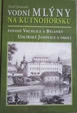 Vodn� ml�ny na Kutnohorsku - povod� Vrchlice a Bylanky, Uhl��sk� Janovice a  okol� - Josef Jirousek | Datab�ze knih
